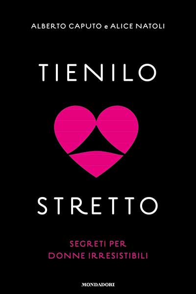 Tienilo stretto - Tutti i trucchi e le regole della seduzione