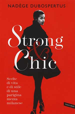 Strong & chic. Scelte di vita e di stile di una parigina mezza milanese