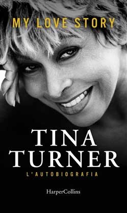 Tina Turner, my love story. L’autobiografia