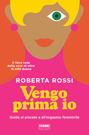 'Vengo prima io', per tornare a parlare di piacere femminile. Intervista alla prof. Roberta Rossi