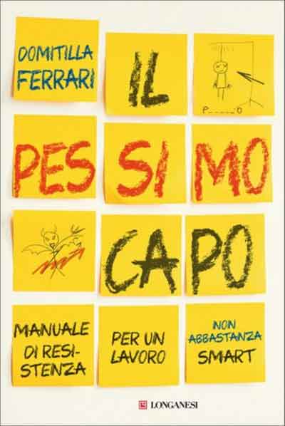 Il pessimo capo - Manuale di resistenza per un lavoro non abbastanza  smart di Domitilla Ferrari