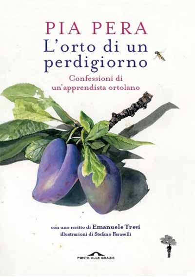 Pia PERA "L'orto di un perdigiorno", con uno scritto di Emanuele Trevi e illustrazioni di Stefano Faravelli
